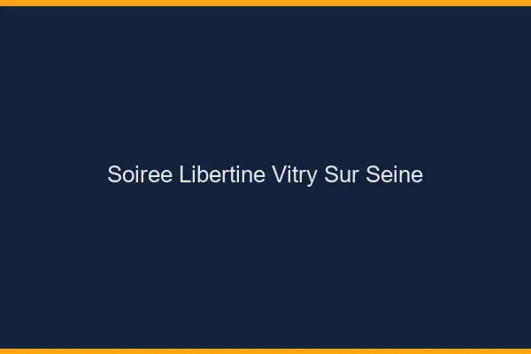 Soirée libertine Vitry-sur-Seine