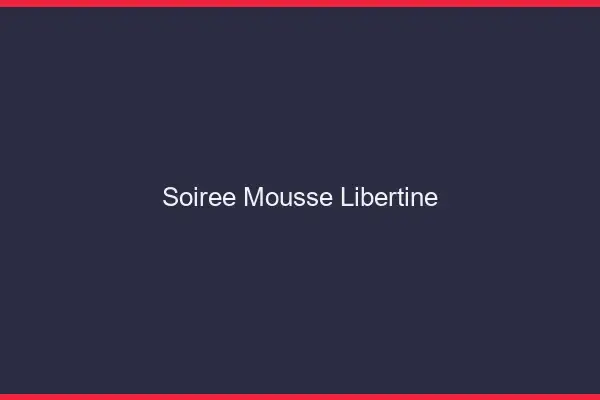 Soirée mousse libertine