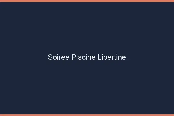 Soirée piscine libertine