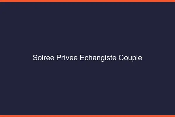 Soirée privée échangiste couple