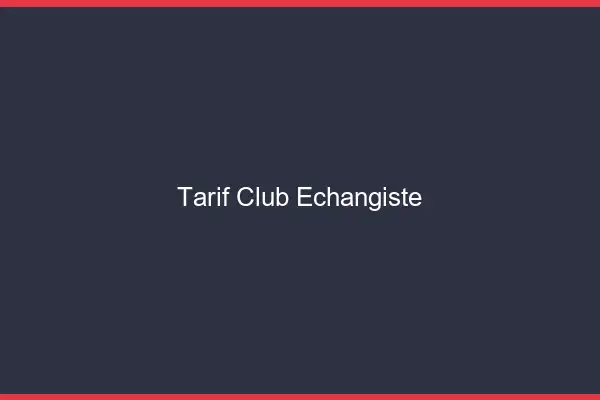 Tarif club échangiste