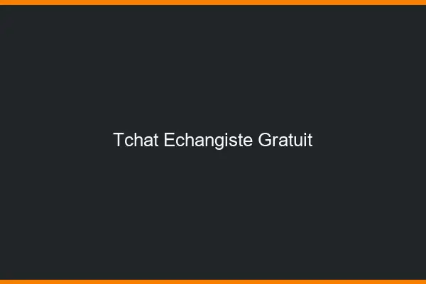 Tchat échangiste gratuit