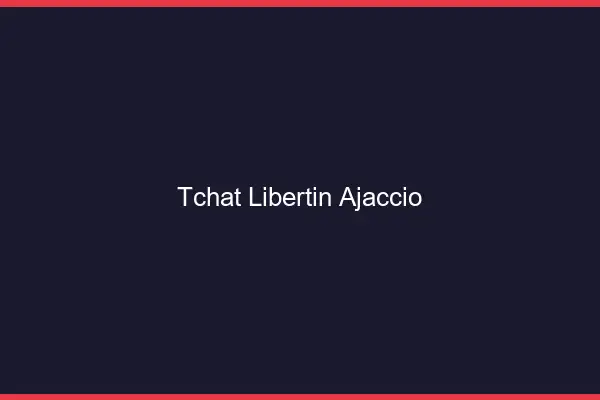 Tchat libertin Ajaccio
