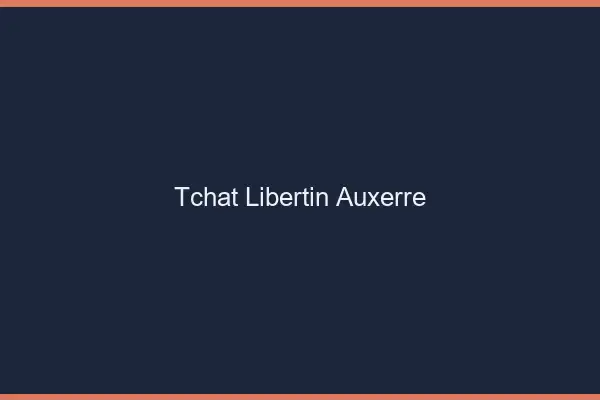 Tchat libertin Auxerre