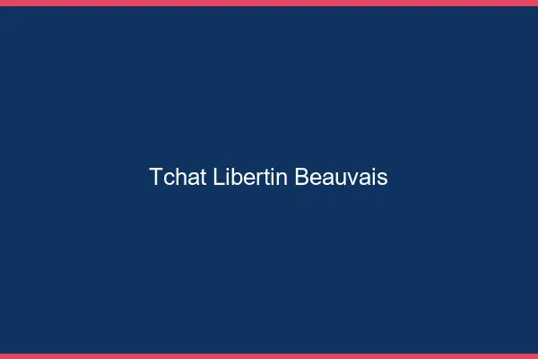 Tchat libertin Beauvais