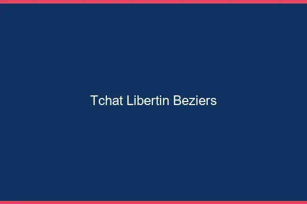 Tchat libertin Béziers