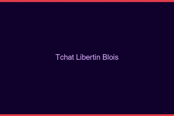 Tchat libertin Blois
