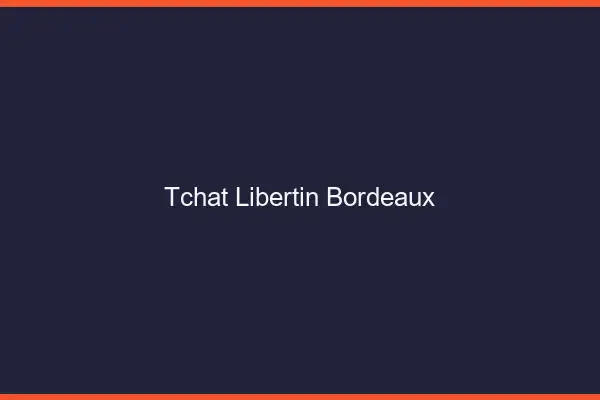 Tchat libertin Bordeaux