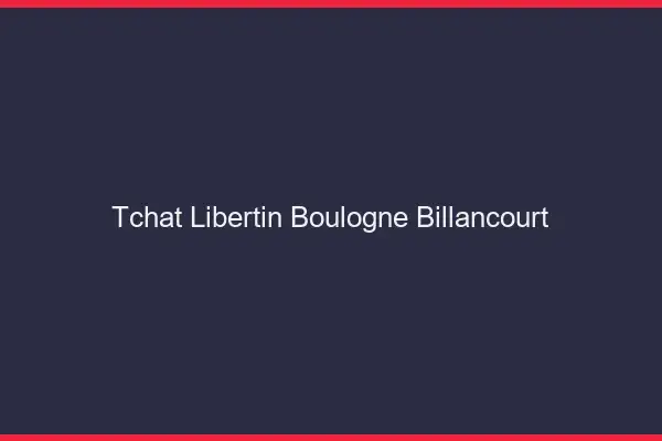 Tchat libertin Boulogne-Billancourt