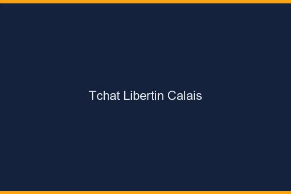 Tchat libertin Calais