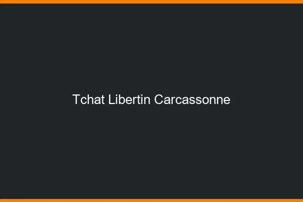 Tchat libertin Carcassonne