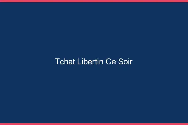 Tchat libertin ce soir