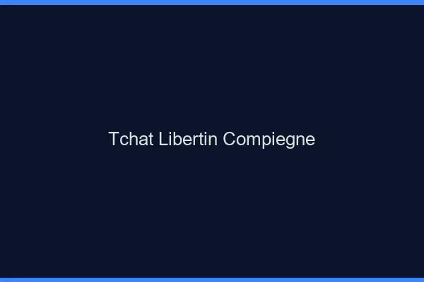 Tchat libertin Compiègne