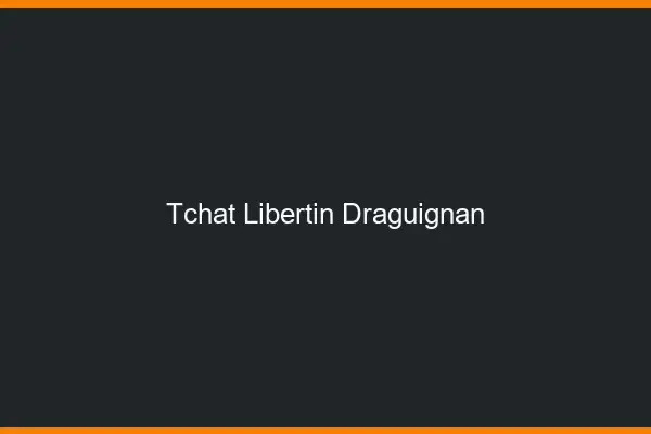 Tchat libertin Draguignan