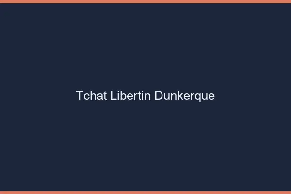 Tchat libertin Dunkerque
