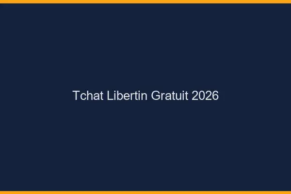 Tchat libertin gratuit 2026