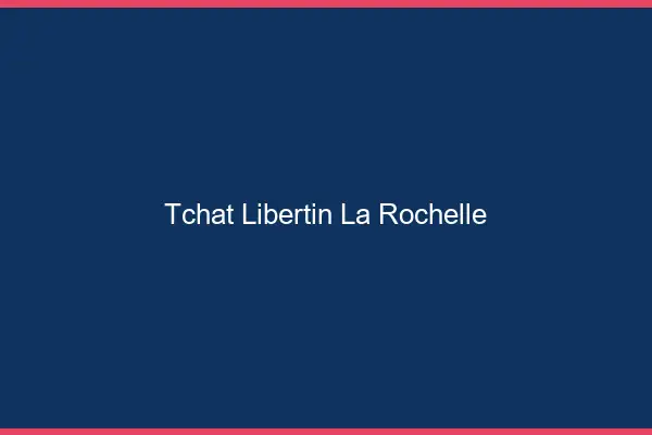 Tchat libertin la rochelle