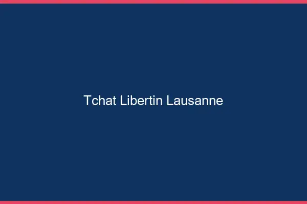 Tchat libertin Lausanne