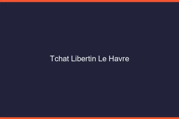 Tchat libertin le havre
