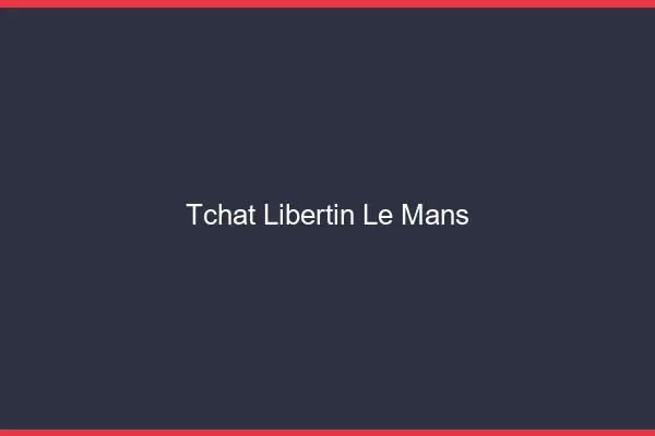 Tchat libertin le mans