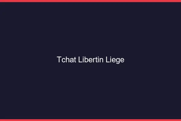 Tchat libertin Liège