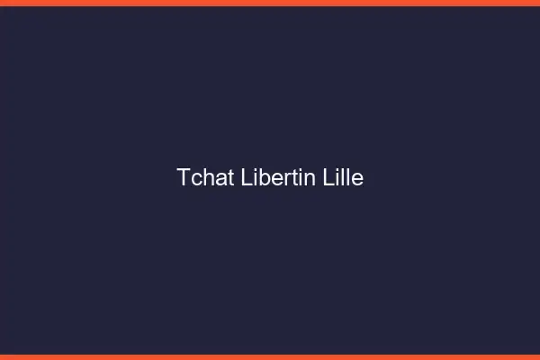 Tchat libertin Lille