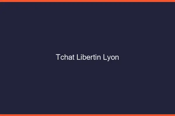 Tchat libertin Lyon