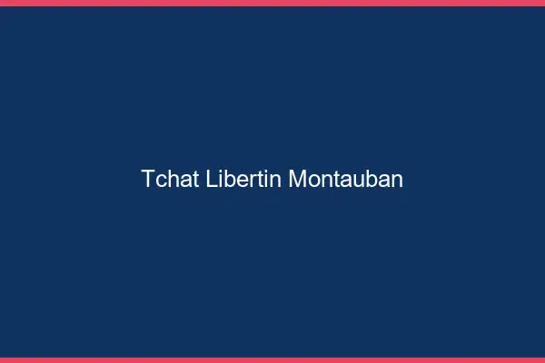 Tchat libertin Montauban