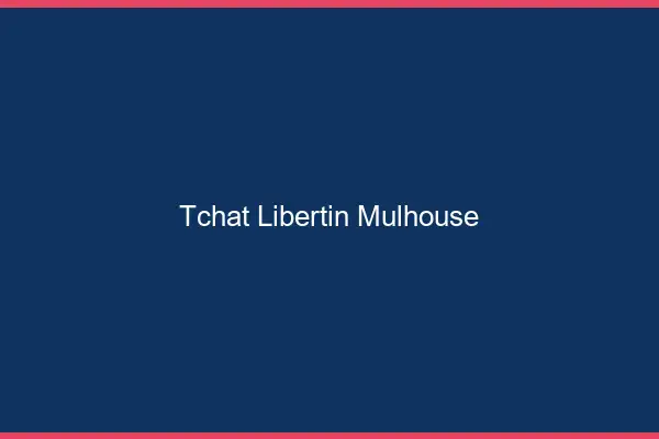 Tchat libertin Mulhouse