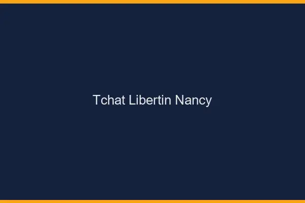Tchat libertin Nancy