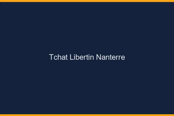 Tchat libertin Nanterre