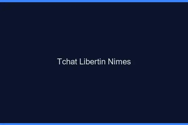 Tchat libertin Nîmes