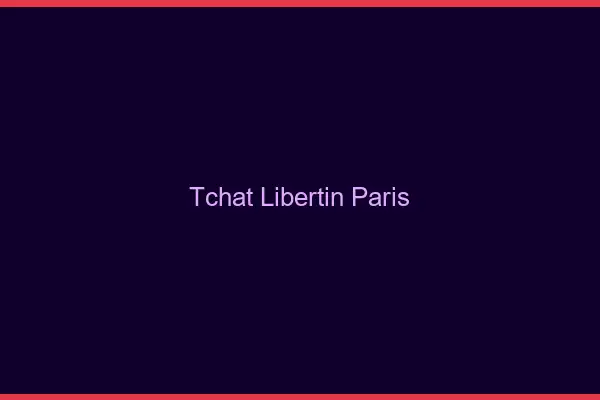 Tchat libertin Paris