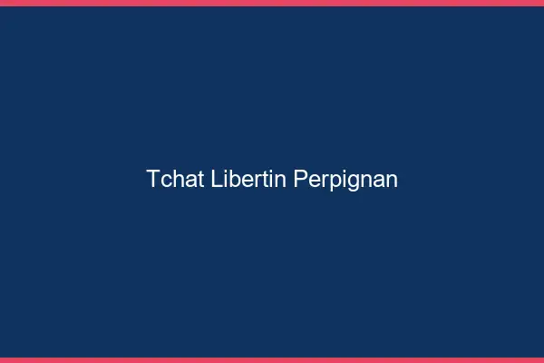 Tchat libertin Perpignan