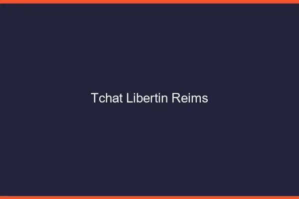 Tchat libertin Reims