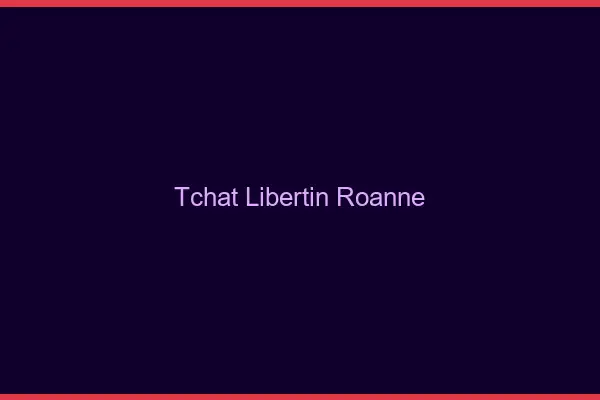 Tchat libertin Roanne