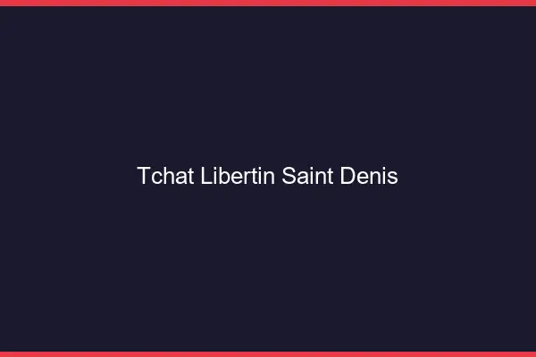 Tchat libertin Saint-Denis