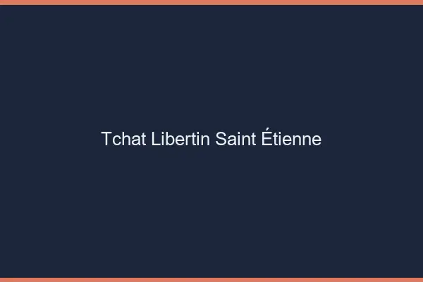 Tchat libertin Saint-Étienne