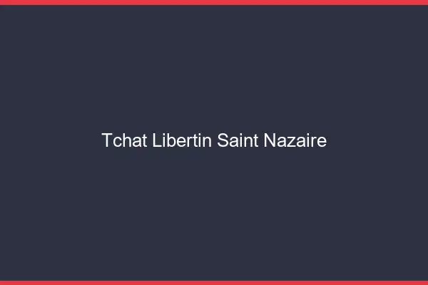 Tchat libertin Saint-Nazaire