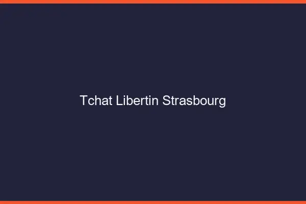Tchat libertin Strasbourg