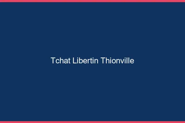 Tchat libertin Thionville