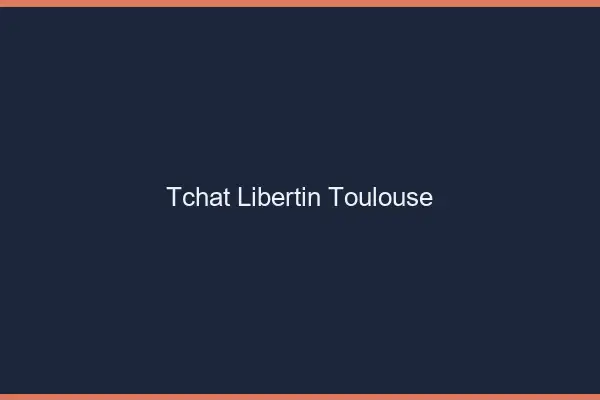 Tchat libertin Toulouse