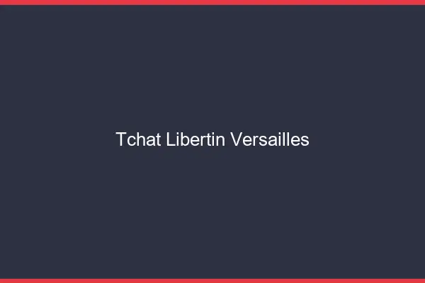 Tchat libertin Versailles