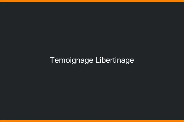Témoignage libertinage