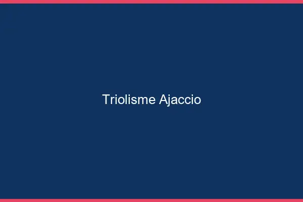 Triolisme Ajaccio