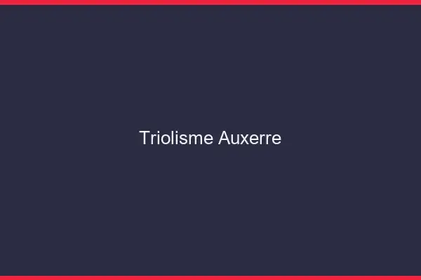 Triolisme Auxerre