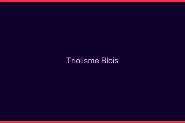 Triolisme Blois