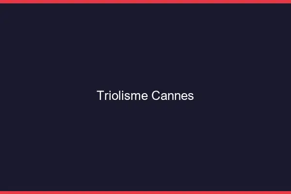 Triolisme Cannes