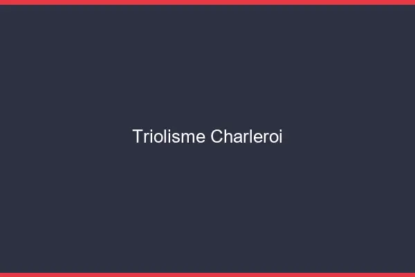 Triolisme Charleroi