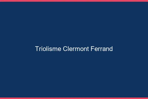 Triolisme Clermont-Ferrand